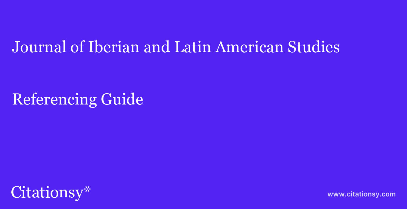cite Journal of Iberian and Latin American Studies  — Referencing Guide
